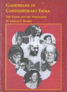 Gandhians in Contemporary India: The Vision and the Visionaries - Harris, Ishwar