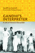 Gandhi's Interpreter: A Life of Horace Alexander