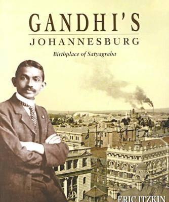 Gandhi's Johannesburg - Itzkin, Eric