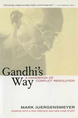 Gandhi's Way: A Handbook of Conflict Resolution - Juergensmeyer, Mark