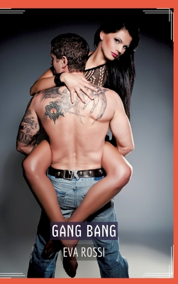 Gang Bang: Recueil d'Histoires rotiques Sexy en Franais - Rossi, Eva