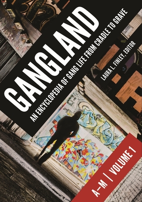 Gangland [2 Volumes]: An Encyclopedia of Gang Life from Cradle to Grave - Finley, Laura L, PH.D. (Editor)