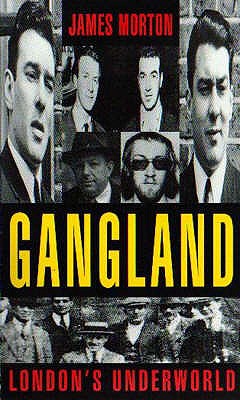 Gangland: London's Underworld - Morton, James