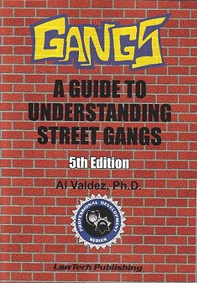 Gangs: A Guide to Understanding Street Gangs - Valdez, Al