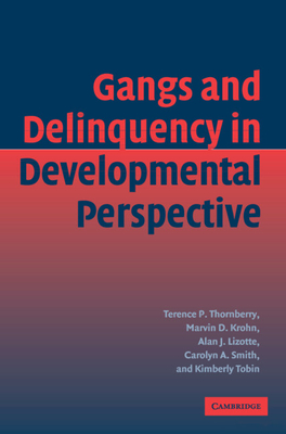 Gangs and Delinquency in Developmental Perspective - Thornberry, Terence P, and Krohn, Marvin D, and Lizotte, Alan J