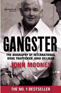 Gangster: The Biography of International Drug Trafficker John Gilligan