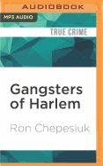 Gangsters of Harlem: The Gritty Underworld of New York City's Most Famous Neighborhood