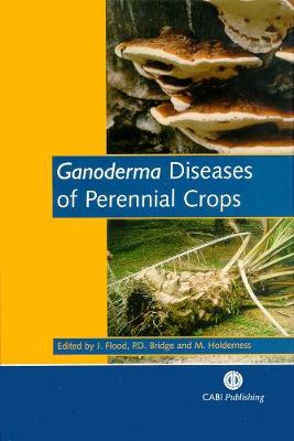 Ganoderma Diseases of Perennial Crops - Flood, Julie, and Bridge, Paul D, and Holderness, Mark