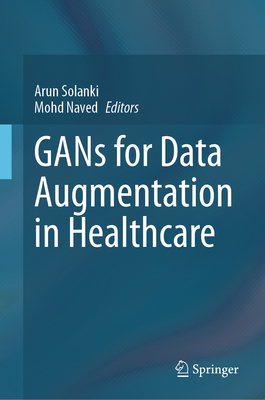 Gans for Data Augmentation in Healthcare - Solanki, Arun (Editor), and Naved, Mohd (Editor)