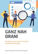 Ganz nah dran!: Das Beste aus den letzten f?nf Jahren Employer Branding-Blog