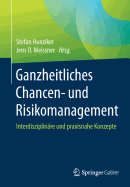 Ganzheitliches Chancen- Und Risikomanagement: Interdisziplin?re Und Praxisnahe Konzepte