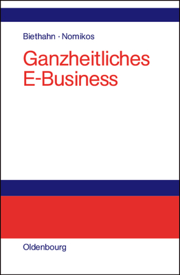 Ganzheitliches E-Business - Biethahn, Jrg (Editor), and Nomikos, Marina (Editor)