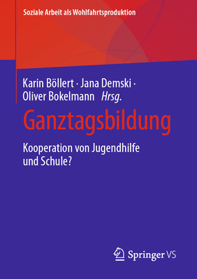 Ganztagsbildung: Kooperation von Jugendhilfe und Schule? - Bllert, Karin (Editor), and Demski, Jana (Editor), and Bokelmann, Oliver (Editor)