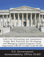 Gao Cost Estimating and Assessment Guide: Best Practices for Developing and Managing Capital Program Costs, Supersedes Gao-07-1134sp: Gao-09-3sp