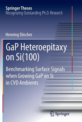 Gap Heteroepitaxy on Si(100): Benchmarking Surface Signals When Growing Gap on Si in CVD Ambients - Dscher, Henning