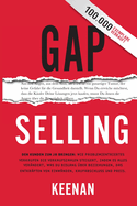 Gap Selling: Den Kunden zum Ja bringen: Wie problembezogenes Verkaufen den Umsatz steigert, indem es alles verndert, was Sie ber Beziehungen, das berwinden von Einwnden, das Abschlieen und den