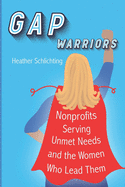 Gap Warriors: Nonprofits Serving Unmet Needs and the Women Who Lead Them