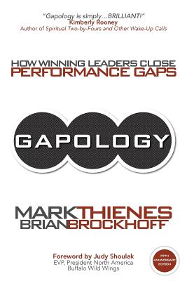 Gapology: How Winning Leaders Close Performance Gaps, 5th Anniversary Edition - Thienes, Mark, and Brockhoff, Brian
