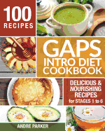 Gaps Introduction Diet Cookbook: 100 Delicious & Nourishing Recipes for Stages 1 to 6