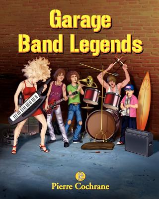 Garage Band Legends: Loud, proud and rocking - Cochrane, Pierre