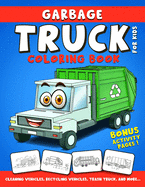 Garbage Truck Coloring Book for kids: Fun coloring book for kids & toddlers, Garbage truck activity book, Mazes Shadow Matching Dot to Dot...Including cleaning truck, recycling truck, Trash Truck and more... Ages 2-4, Ages 4-8