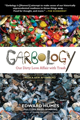 Garbology: Our Dirty Love Affair with Trash - Humes, Edward