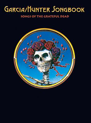Garcia/Hunter Songbook: Songs of the Grateful Dead - Garcia, Jerry, and Hunter, Robert, PH D