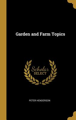 Garden and Farm Topics - Henderson, Peter