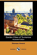 Garden Cities of To-Morrow (Illustrated Edition) (Dodo Press)