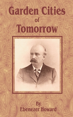 Garden Cities of To-Morrow - Howard, Ebenezer