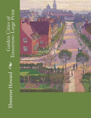 Garden Cities of Tomorrow: Large Print - Howard, Ebenezer