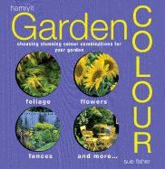 Garden Color: Choosing Stunning Color Combinations for Your Garden - Fisher, Sue, and Fischer, Sue