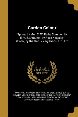 Garden Colour - Waterfield, Margaret H, and Earle, Maria Theresa, and Boyle, Eleanor Vere Gordon 1825-1916 (Creator)