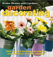 Garden Decorating: How to Add Beauty, Structure, and Function to Your Garden - Martens, Julie A, and Better Homes and Gardens (Editor), and Carter Frederick, Kate (Editor)