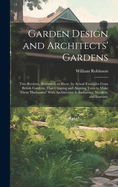 Garden Design and Architects' Gardens: Two Reviews, Illustrated, to Show, by Actual Examples From British Gardens, That Clipping and Aligning Trees to Make Them 'harmonise' With Architecture Is Barbarous, Needless, and Inartistic