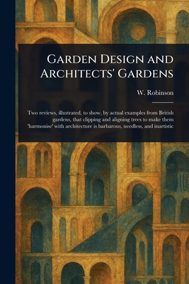 Garden Design and Architects' Gardens - Robinson, W (William)