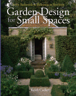 Garden Design for Small Spaces: From Backyards to Balconies to Rooftops - Corlett, Keith