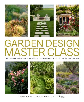 Garden Design Master Class: 100 Lessons from the World's Finest Designers on the Art of the Garden - Dellatore, Carl (Editor)