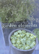 Garden Elements: A Source Book of Decorative Ideas to Transform the Garden