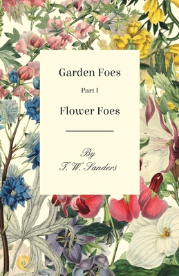 Garden Foes - Part I - Flower Foes - Sanders, T W