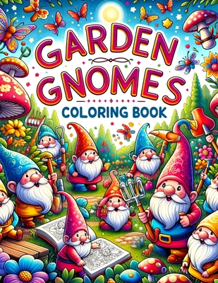 Garden Gnomes Coloring book: Turn Your Color Experience into a Gnome-tastic Adventure with Our Gallery - Where Every Page Invites You to Discover the Hidden World of Garden Gnomes, Ready for Your Artistic Expression to Bring Joy and Wonder - Moss Art, Amber