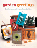 Garden Greetings: Cards, Invitations, and Stationery Inspired by Nature - Jaworski-Stranc, Susan