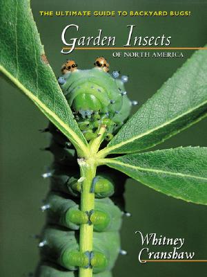 Garden Insects of North America: The Ultimate Guide to Backyard Bugs - Cranshaw, Whitney