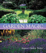 Garden Magic: Inspired Garden Design - Keil, Gisela, and Rogers, Gary