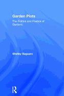 Garden Plots: The Politics and Poetics of Gardens