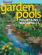 Garden Pools, Fountains & Waterfalls - Sunset Books