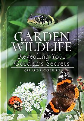 Garden Wildlife: Revealing Your Garden's Secrets - Cheshire, Gerard E