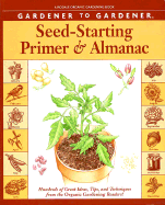 Gardener to Gardener Seed-Starting Primer and Almanac: Hundreds of Great Ideas, Tips, and Techniques from the Organic Gardening Readers!