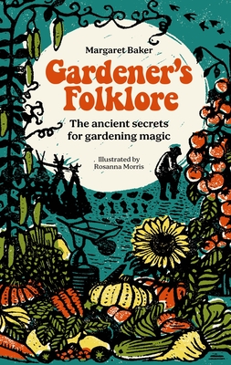 Gardener's Folklore: The Ancient Secrets for Gardening Magic. - Baker, Margaret