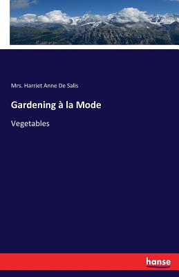 Gardening  la Mode: Vegetables - de Salis, Harriet Anne, Mrs.